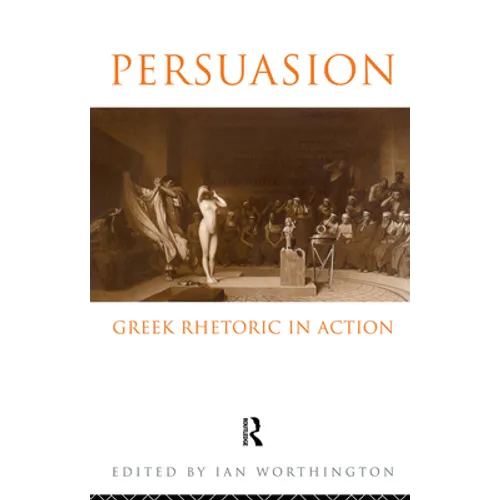 Persuasion: Greek Rhetoric in Action - Paperback