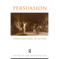 Persuasion: Greek Rhetoric in Action - Paperback