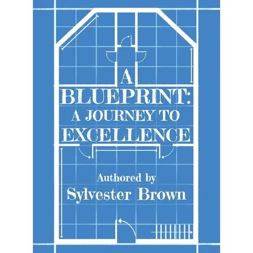 A Blueprint: A Journey to Excellence - Hardcover