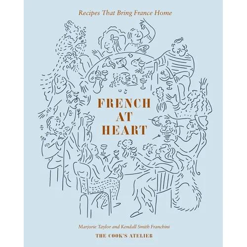 French at Heart: Recipes That Bring France Home - Hardcover
