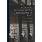 A Critical Account Of The Philosophy Of Kant: With An Historical Introduction - Paperback