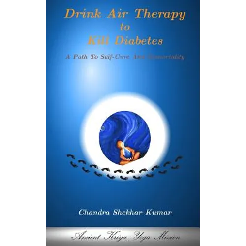 Drink Air Therapy To Kill Diabetes: A Path To Self-Cure And Immortality - Paperback