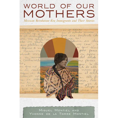 World of Our Mothers: Mexican Revolution-Era Immigrants and Their Stories - Paperback