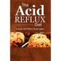 The Acid Reflux Diet - Acid Reflux Snacks: Quick and Creative Snack Ideas for Acid Reflux (GERD DIET) - Paperback