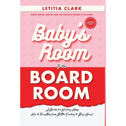 Baby's Room to the BoardRoom: A Guide for Working Moms: How to Transition from Bottle Feeding to Boss Moves! - Hardcover