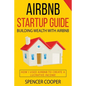 Airbnb Startup Guide: Building Wealth with Airbnb - How I used Airbnb to create a lucrative income - Paperback
