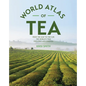 The World Atlas of Tea: From the Leaf to the Cup, the World's Teas Explored and Enjoyed - Paperback