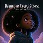Beauty in Every Strand: A Black Girl's Hair Poem - Paperback