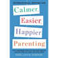 Calmer, Easier, Happier Parenting: Five Strategies That End the Daily Battles and Get Kids to Listen the First Time - Paperback