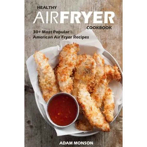 Healthy Air Fryer Cookbook: 30+ Most Popular American Air Fryer Recipes in One H - Paperback