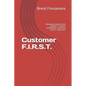 Customer F.I.R.S.T.: Managing customers and suppliers to deliver professional, responsive service - every time. - Paperback