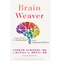 Brain Weaver: Creating the Fabric for a Healthy Mind Through Integrative Medicine - Hardcover