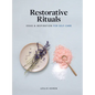 Restorative Rituals: Ideas and Inspiration for Self-Care - Hardcover