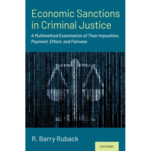 Economic Sanctions in Criminal Justice: A Multimethod Examination of Their Imposition, Payment, Effect, and Fairness - Paperback