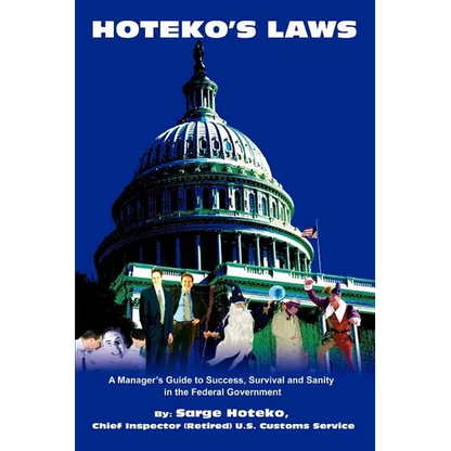 Hoteko's Laws: A Manager's Guide to Success, Survival and Sanity in the Federal Government - Paperback