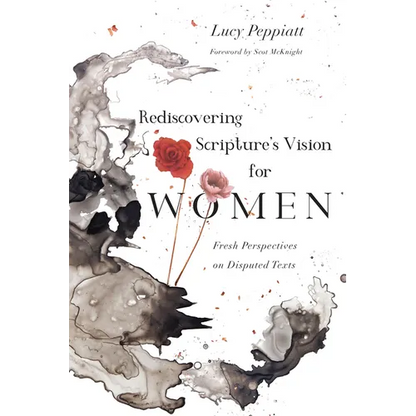 Rediscovering Scripture's Vision for Women: Fresh Perspectives on Disputed Texts - Paperback