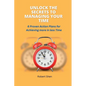 Unlock the Secrets to Managing Your Time: 6 Proven Action Plans for Achieving More in Less Time - Paperback