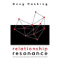 Relationship Resonance: Positively connect personally, professionally and spiritually - Paperback