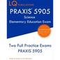 PRAXIS 5905 Science Elementary Education Exam: Two Full Practice Exam - Free Online Tutoring - Updated Exam Questions - Paperback