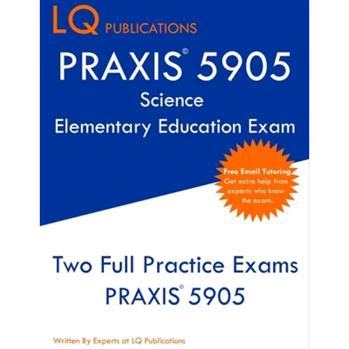 PRAXIS 5905 Science Elementary Education Exam: Two Full Practice Exam - Free Online Tutoring - Updated Exam Questions - Paperback