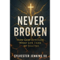 Never Broken: How God Rebuilds What Life Tries To Shatter - Paperback