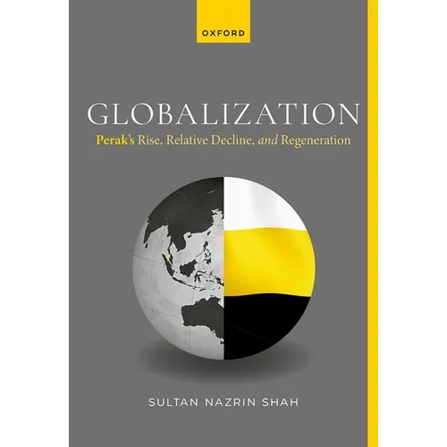 Globalization: Perak's Rise, Relative Decline, and Regeneration - Hardcover
