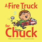 A Fire Truck for Chuck - Board Book