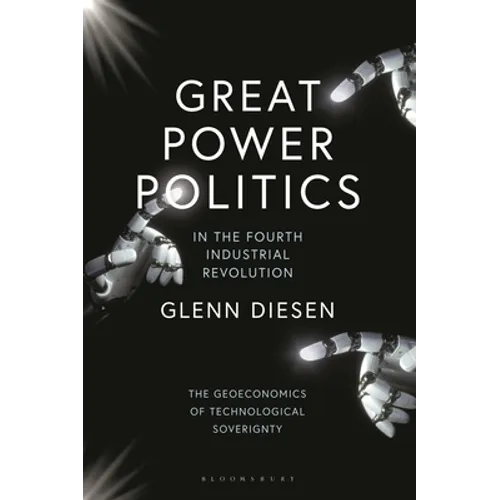 Great Power Politics in the Fourth Industrial Revolution: The Geoeconomics of Technological Sovereignty - Paperback