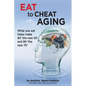 Eat To Cheat Aging: what you eat helps make '60 the new 50' and '80 the new 70' - Paperback