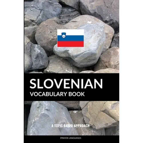 Slovenian Vocabulary Book: A Topic Based Approach - Paperback