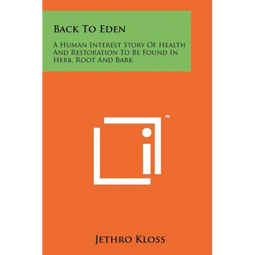 Back To Eden: A Human Interest Story Of Health And Restoration To Be Found In Herb, Root And Bark - Paperback