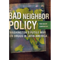 Bad Neighbor Policy: Washington's Futile War on Drugs in Latin America - Hardcover