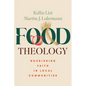 Food Theology: Nourishing Faith in Local Communities - Paperback