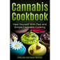 Cannabis Cookbook: Heal Yourself with Fast and Simple Cannabis Cooking - Paperback