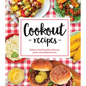 Cookout Recipes: Delicious Food for Grills, Barbecues, Picnics and Backyard Events - Hardcover