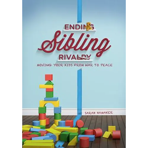 Ending Sibling Rivalry: Moving Your Kids from War to Peace - Paperback