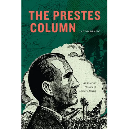 The Prestes Column: An Interior History of Modern Brazil - Hardcover