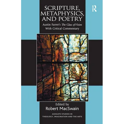 Scripture, Metaphysics, and Poetry: Austin Farrer's The Glass of Vision With Critical Commentary - Paperback