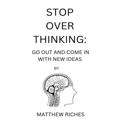 Stop Over Thinking: Go Out and Come in with New Ideas - Paperback