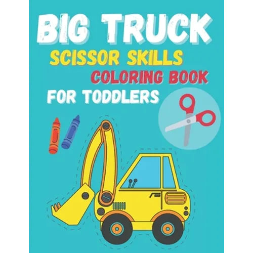 Big Truck Scissor Skills Coloring Book For Toddlers - Paperback