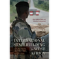 International Statebuilding in West Africa: Civil Wars and New Humanitarianism in Sierra Leone, Liberia, and Côte d'Ivoire - Paperback