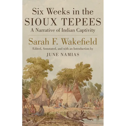 Six Weeks in Sioux Tepees: A Narrative of Indian Captivity - Paperback