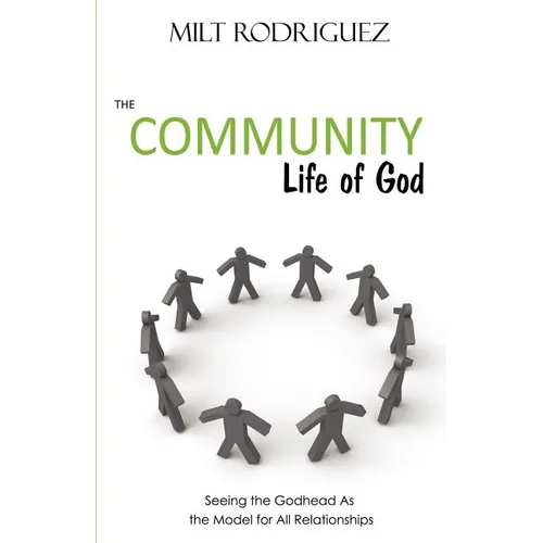 The Community Life of God: Seeing the Godhead as the Model for All Relationships - Paperback