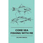 Come Sea Fishing With Me - Hardcover