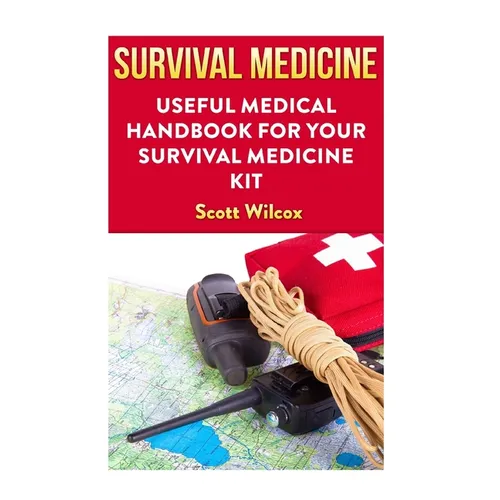 Survival Medicine: Useful Medical Handbook For Your Survival Medicine Kit - Paperback