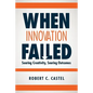 When Innovation Failed: Soaring Creativity, Souring Outcomes - Paperback