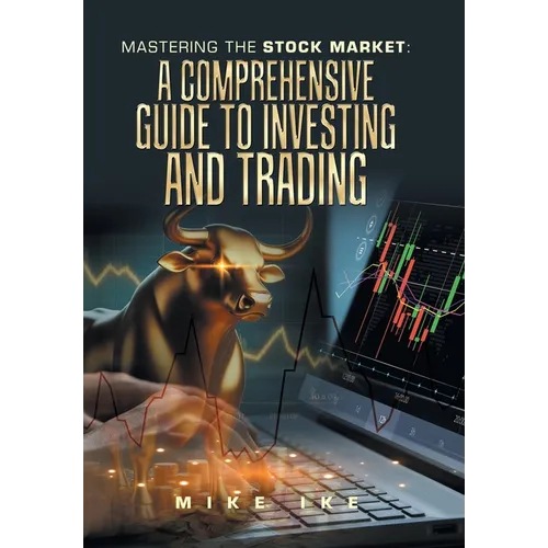 Mastering the Stock Market: A Comprehensive Guide to Investing and Trading - Hardcover