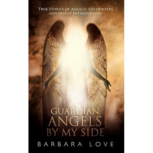 Guardian Angels by My Side: True Stories of Angelic Encounters and Divine Interventions - Paperback