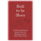 Still to Be Born: A Guide for Bereaved Parents Who Are Making Decisions About Their Future - Paperback