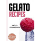Gelato Recipes: Make Delicious Homemade Gelato And Sorbet - Paperback
